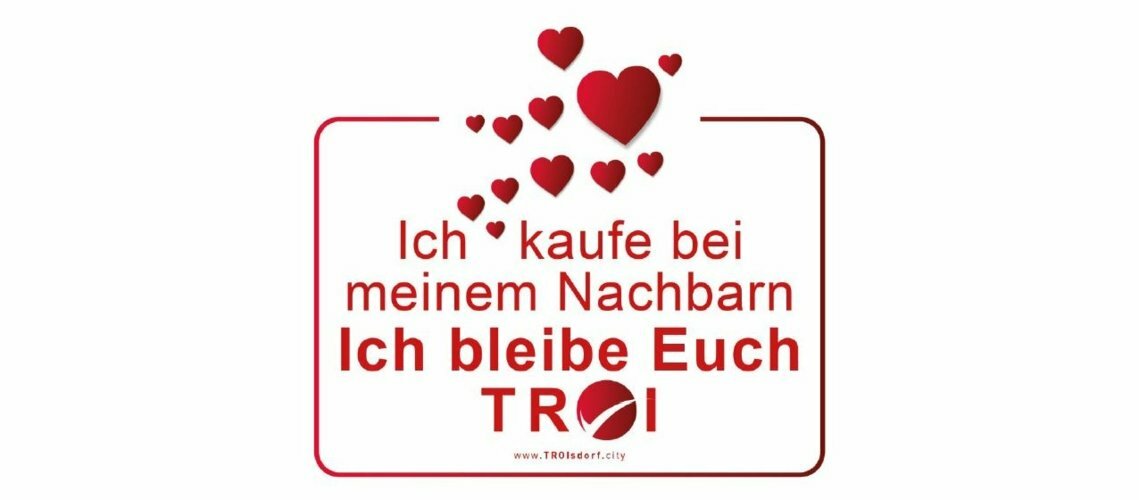 Ich kaufe bei meinen Nachbarn Ich bleibe euch TROI www.troisdorf.city